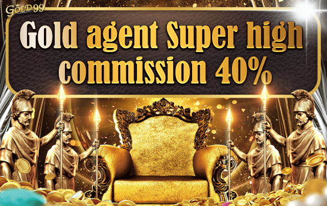gold agent super high commission 40%｜gold99