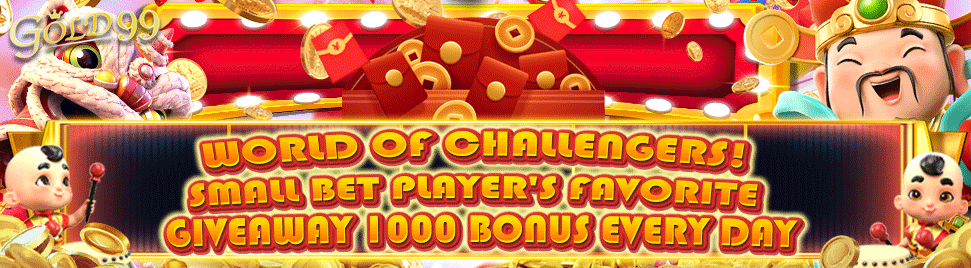 【G28】World of Challengers! Small bet player's favorite Giveaway 1000 bonus every day｜GOLD99